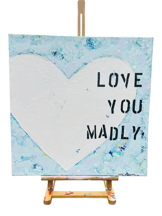 Love You Madly 20"x20"