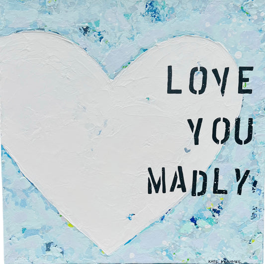 Love You Madly 20"x20"