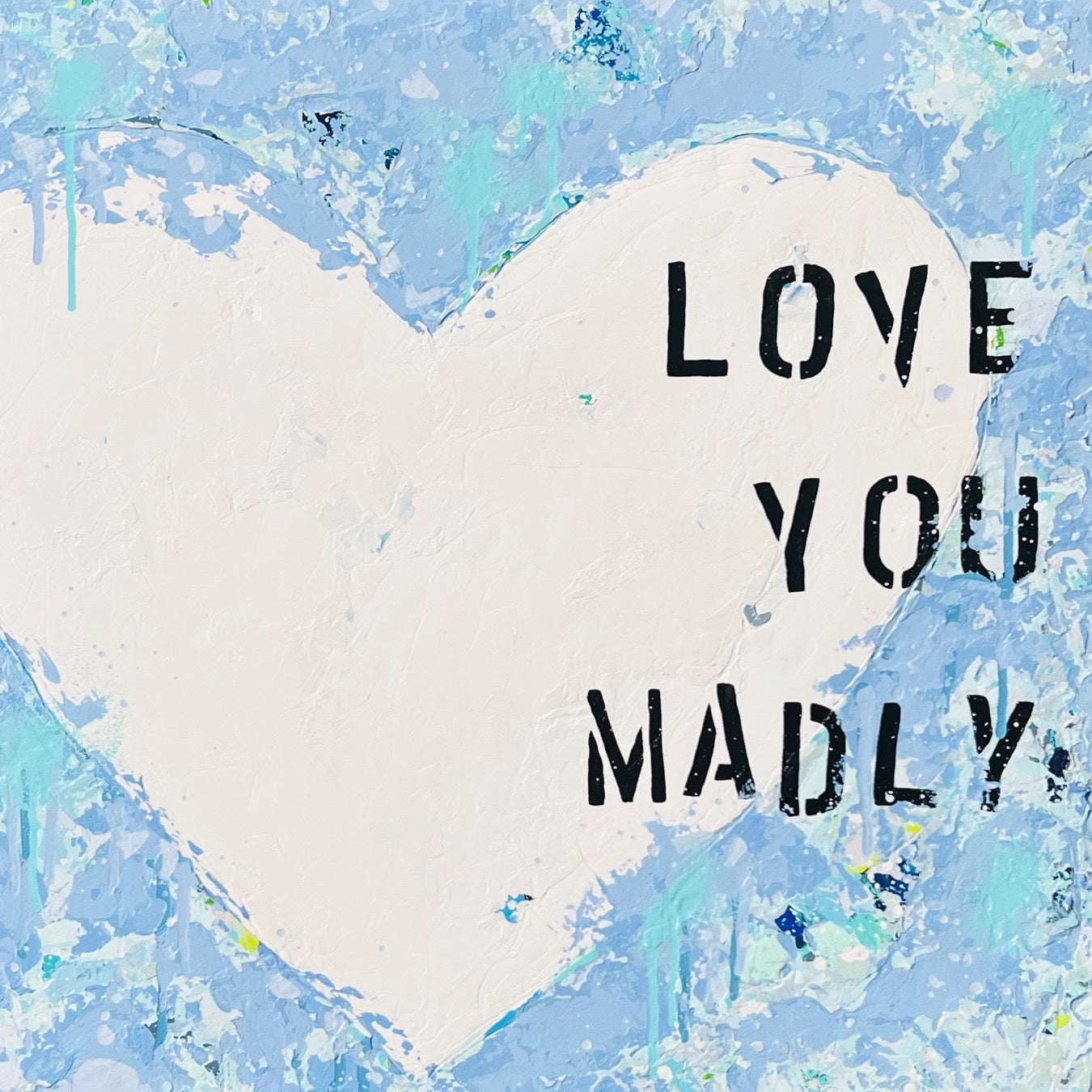 Love You Madly 20"x20"