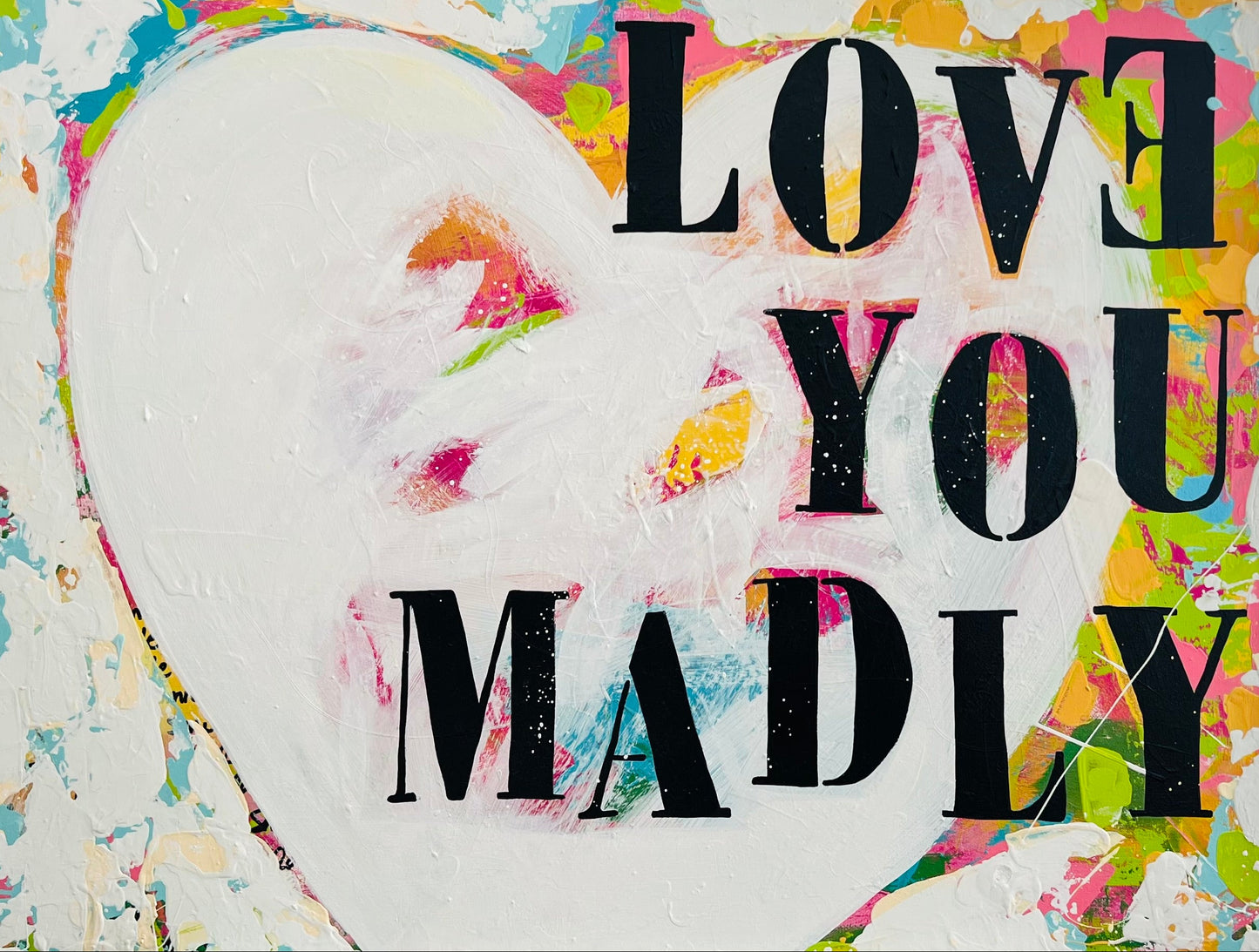 Love You Madly 48"x36"